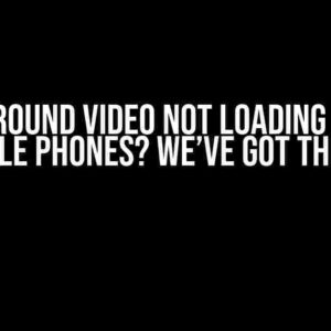 Background Video Not Loading on Any Mobile Phones? We’ve Got the Fix!