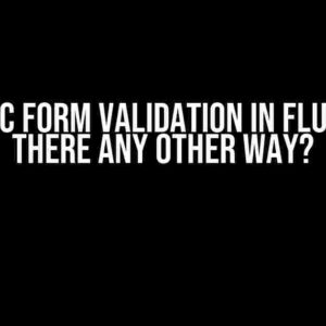 Dynamic Form Validation in Flutter: Is There Any Other Way?