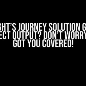 Knight’s Journey Solution Gives Incorrect Output? Don’t Worry, We’ve Got You Covered!