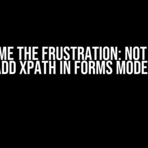 Overcome the Frustration: Not able to add XPath in Forms Mode?