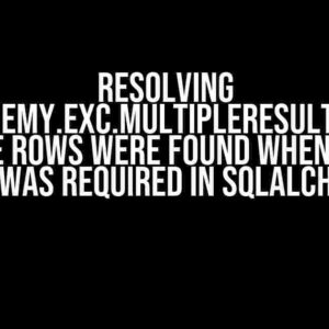 Resolving sqlalchemy.exc.MultipleResultsFound: Multiple rows were found when exactly one was required in SQLAlchemy