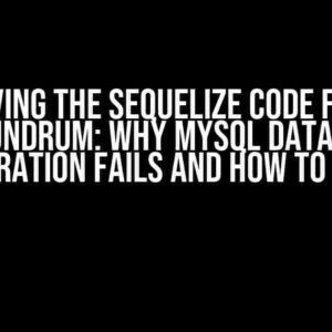 Solving the Sequelize Code First Conundrum: Why MySQL Database Generation Fails and How to Fix It