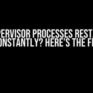 Supervisor Processes Restart Constantly? Here’s the Fix!