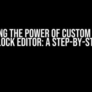 Unlocking the Power of Custom Buttons in the Block Editor: A Step-by-Step Guide